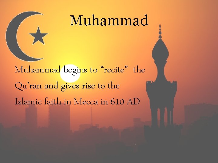Muhammad begins to “recite” the Qu’ran and gives rise to the Islamic faith in