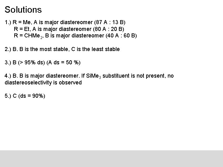Solutions 1. ) R = Me, A is major diastereomer (87 A : 13