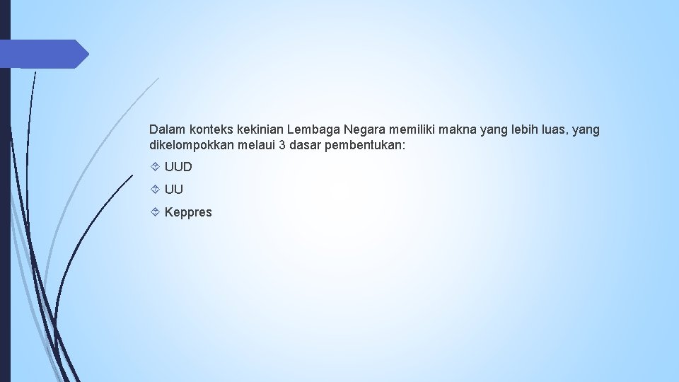 Dalam konteks kekinian Lembaga Negara memiliki makna yang lebih luas, yang dikelompokkan melaui 3