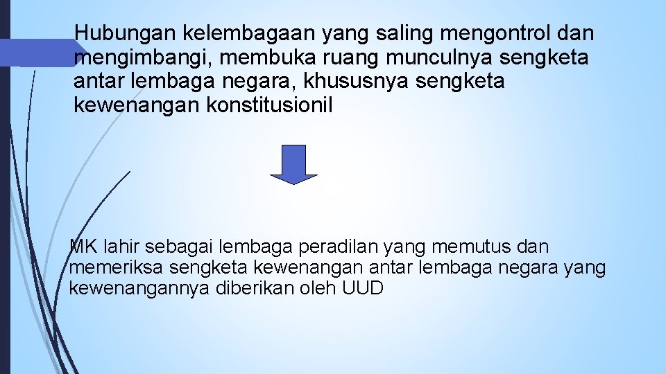 Hubungan kelembagaan yang saling mengontrol dan mengimbangi, membuka ruang munculnya sengketa antar lembaga negara,