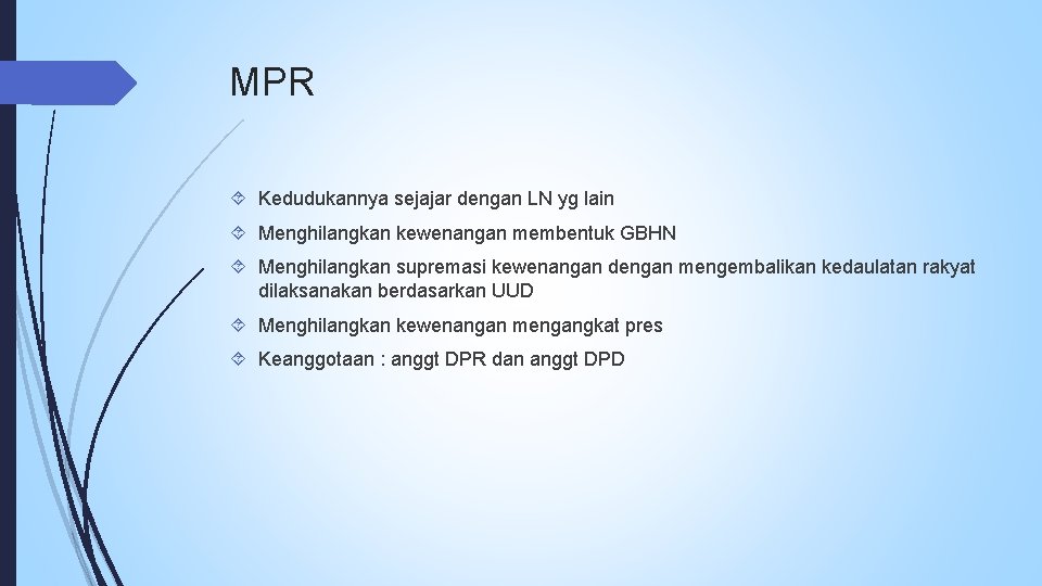 MPR Kedudukannya sejajar dengan LN yg lain Menghilangkan kewenangan membentuk GBHN Menghilangkan supremasi kewenangan