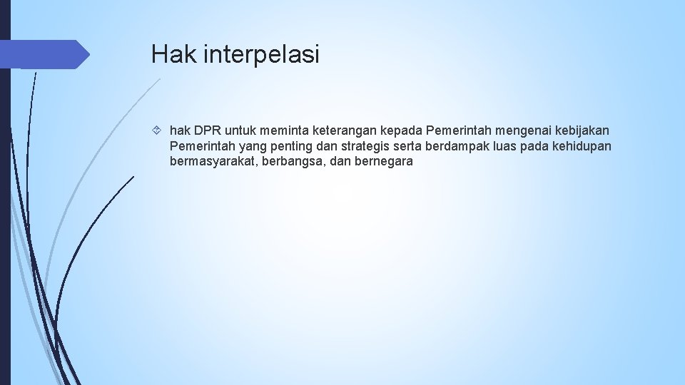 Hak interpelasi hak DPR untuk meminta keterangan kepada Pemerintah mengenai kebijakan Pemerintah yang penting