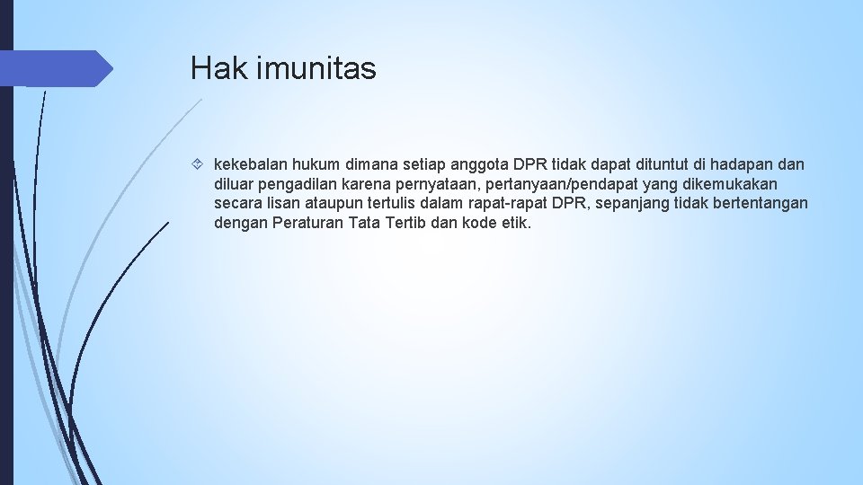 Hak imunitas kekebalan hukum dimana setiap anggota DPR tidak dapat dituntut di hadapan diluar