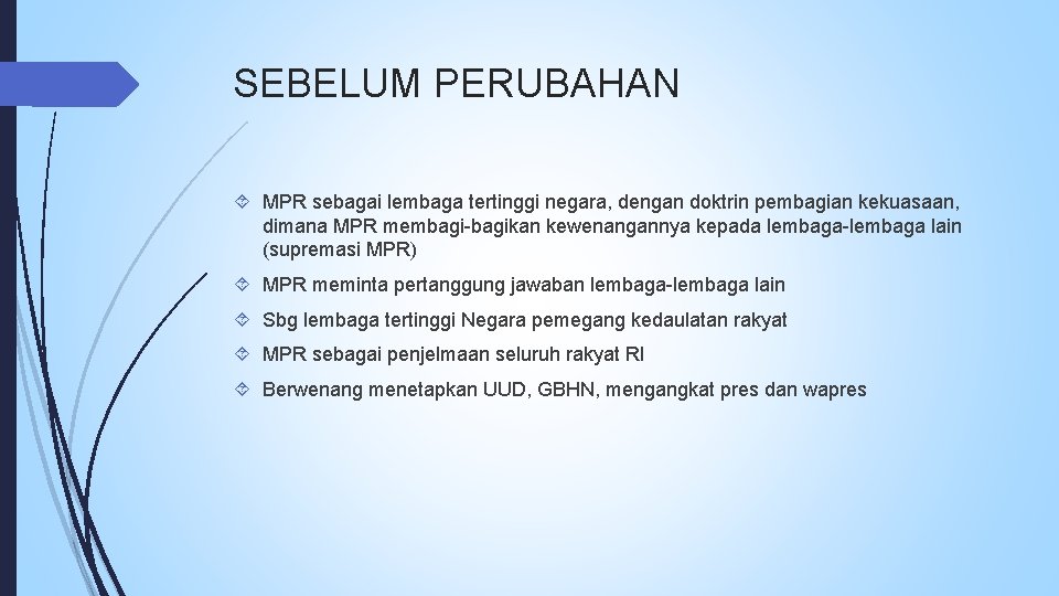 SEBELUM PERUBAHAN MPR sebagai lembaga tertinggi negara, dengan doktrin pembagian kekuasaan, dimana MPR membagi-bagikan