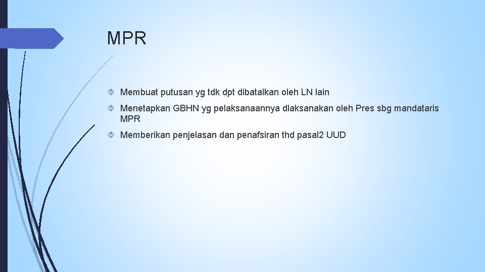 MPR Membuat putusan yg tdk dpt dibatalkan oleh LN lain Menetapkan GBHN yg pelaksanaannya