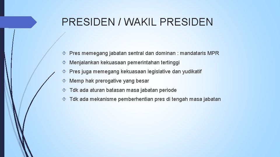 PRESIDEN / WAKIL PRESIDEN Pres memegang jabatan sentral dan dominan : mandataris MPR Menjalankan