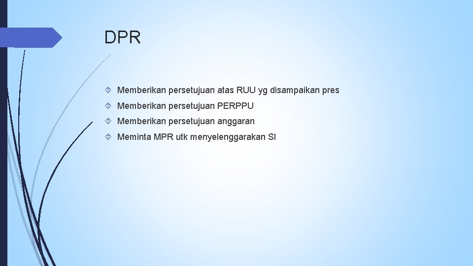 DPR Memberikan persetujuan atas RUU yg disampaikan pres Memberikan persetujuan PERPPU Memberikan persetujuan anggaran