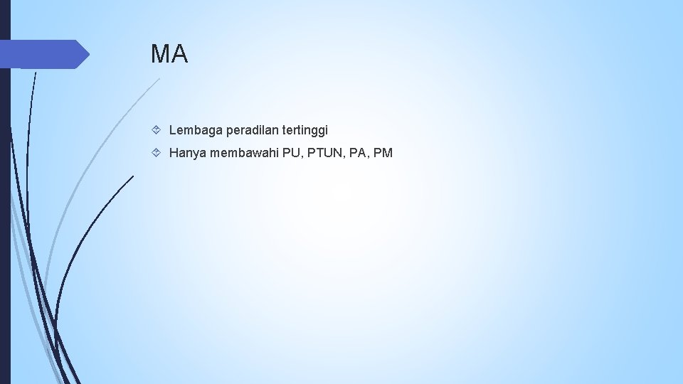 MA Lembaga peradilan tertinggi Hanya membawahi PU, PTUN, PA, PM 