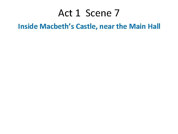 Act 1 Scene 7 Inside Macbeth’s Castle, near the Main Hall 