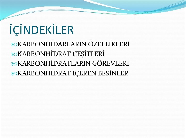 İÇİNDEKİLER KARBONHİDARLARIN ÖZELLİKLERİ KARBONHİDRAT ÇEŞİTLERİ KARBONHİDRATLARIN GÖREVLERİ KARBONHİDRAT İÇEREN BESİNLER 