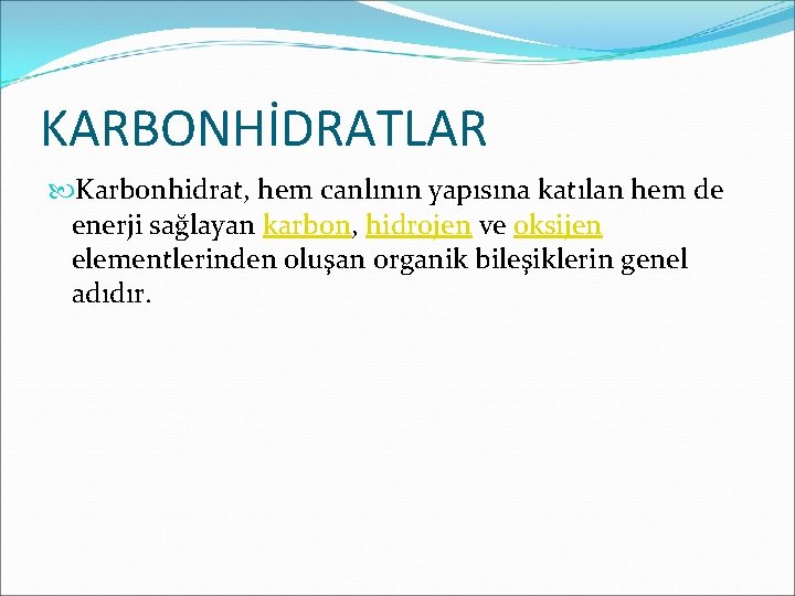 KARBONHİDRATLAR Karbonhidrat, hem canlının yapısına katılan hem de enerji sağlayan karbon, hidrojen ve oksijen