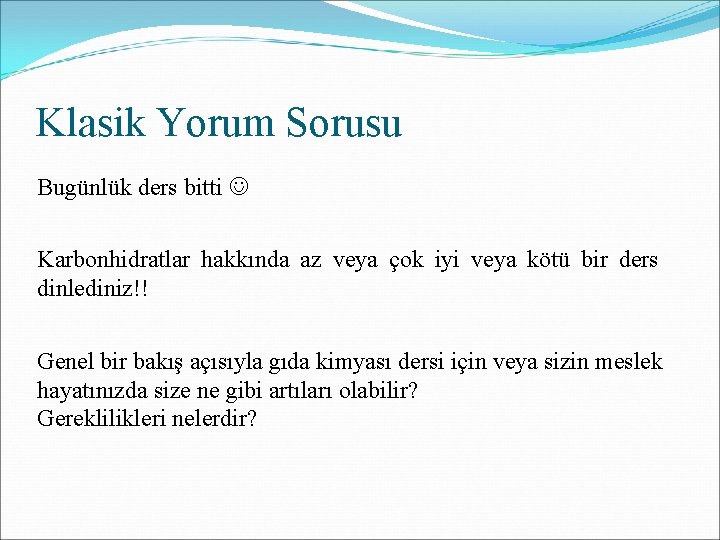 Klasik Yorum Sorusu Bugünlük ders bitti Karbonhidratlar hakkında az veya çok iyi veya kötü