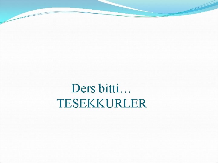 Ders bitti… TESEKKURLER 