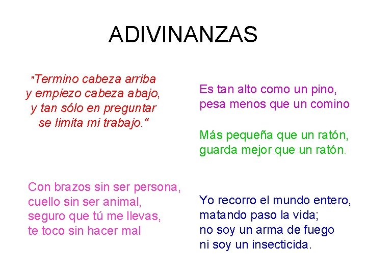 ADIVINANZAS "Termino cabeza arriba y empiezo cabeza abajo, y tan sólo en preguntar se