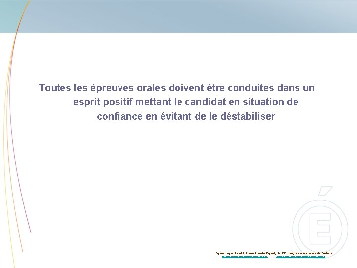 Toutes les épreuves orales doivent être conduites dans un esprit positif mettant le candidat