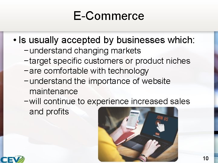 E-Commerce • Is usually accepted by businesses which: − understand changing markets − target