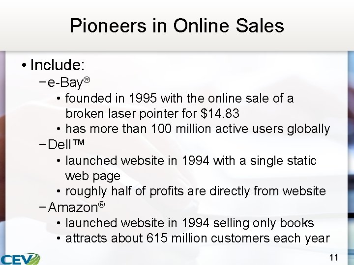 Pioneers in Online Sales • Include: − e-Bay® • founded in 1995 with the