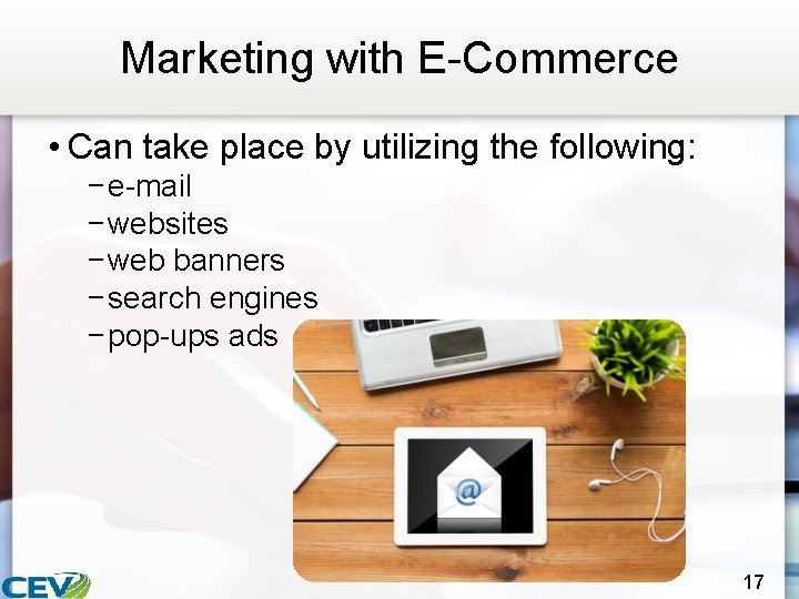 Marketing with E-Commerce • Can take place by utilizing the following: − e-mail −