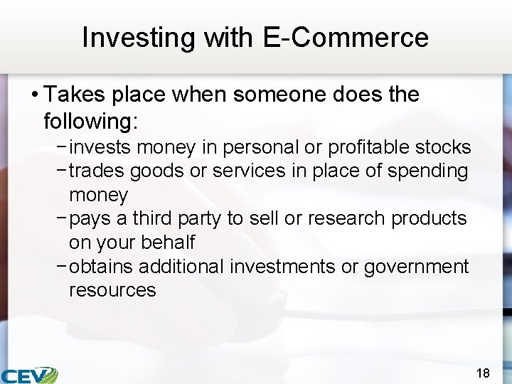 Investing with E-Commerce • Takes place when someone does the following: − invests money