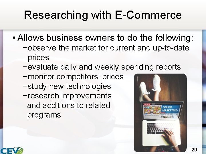Researching with E-Commerce • Allows business owners to do the following: − observe the