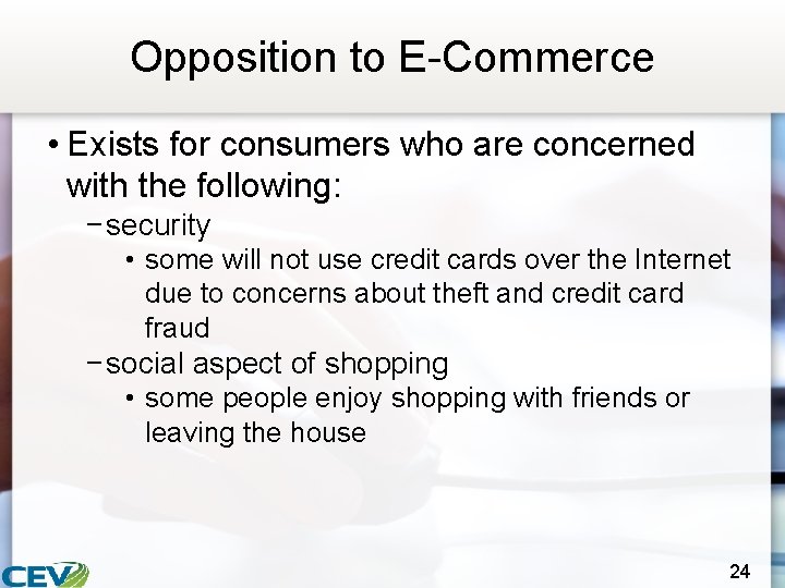 Opposition to E-Commerce • Exists for consumers who are concerned with the following: −