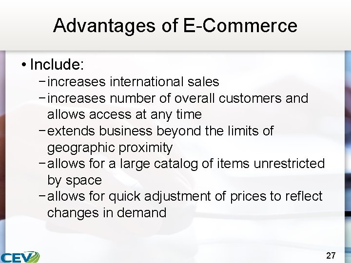 Advantages of E-Commerce • Include: − increases international sales − increases number of overall
