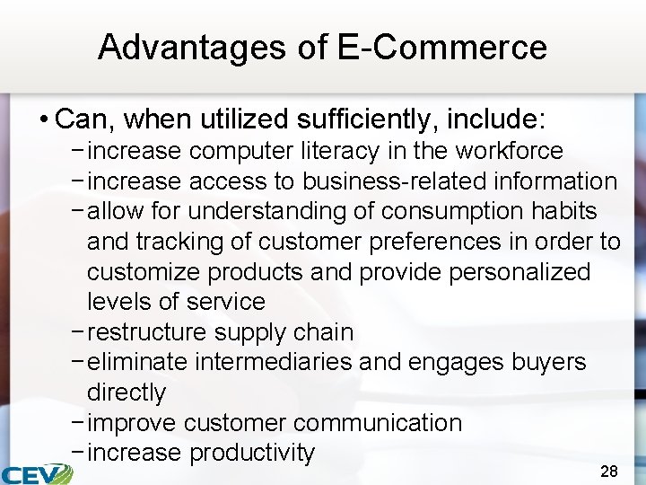 Advantages of E-Commerce • Can, when utilized sufficiently, include: − increase computer literacy in
