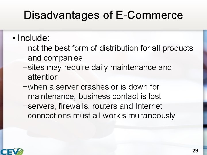 Disadvantages of E-Commerce • Include: − not the best form of distribution for all