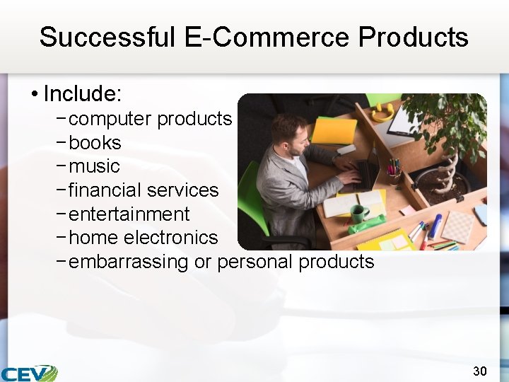 Successful E-Commerce Products • Include: − computer products − books − music − financial