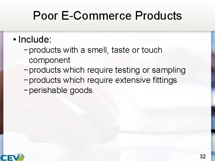 Poor E-Commerce Products • Include: − products with a smell, taste or touch component