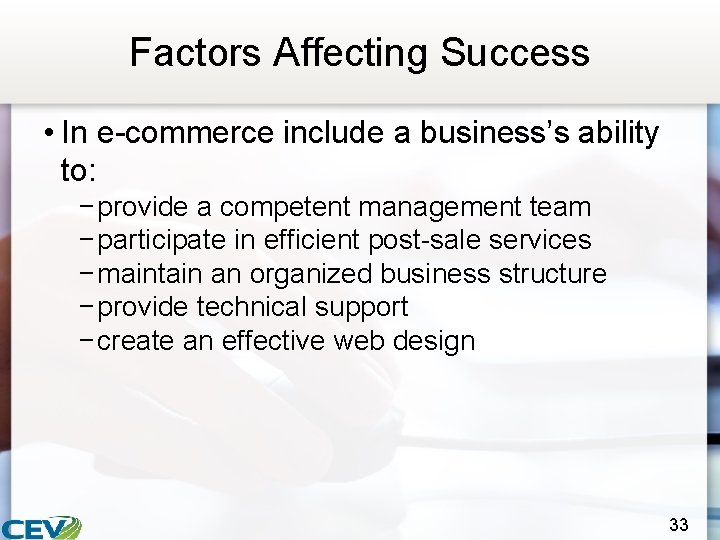 Factors Affecting Success • In e-commerce include a business’s ability to: − provide a