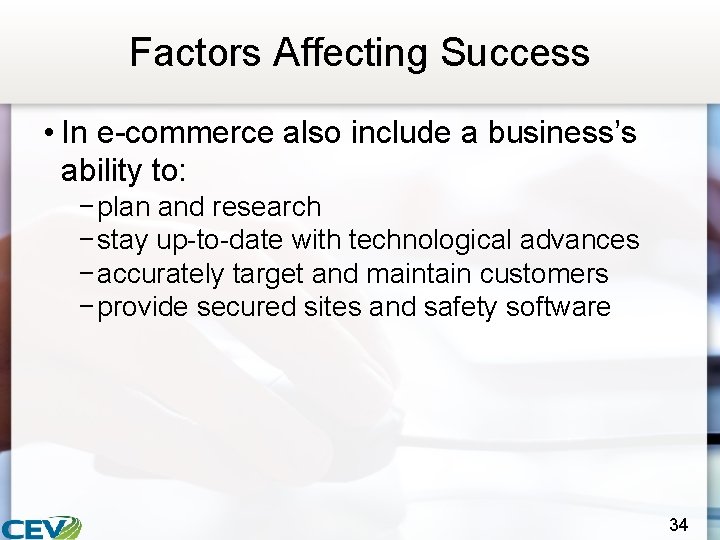 Factors Affecting Success • In e-commerce also include a business’s ability to: − plan