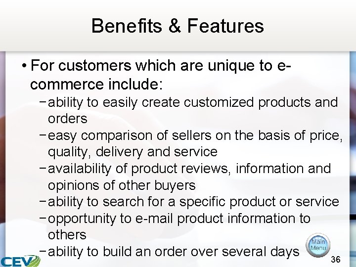 Benefits & Features • For customers which are unique to ecommerce include: − ability