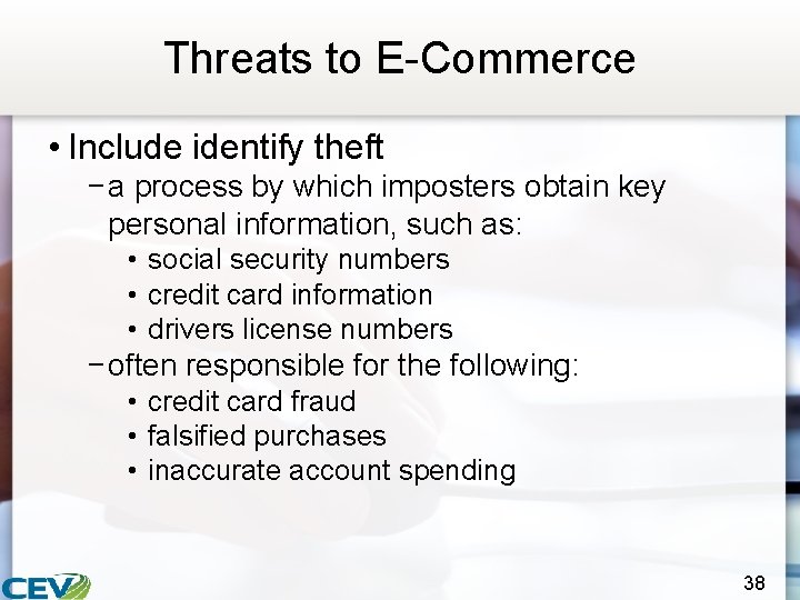 Threats to E-Commerce • Include identify theft − a process by which imposters obtain