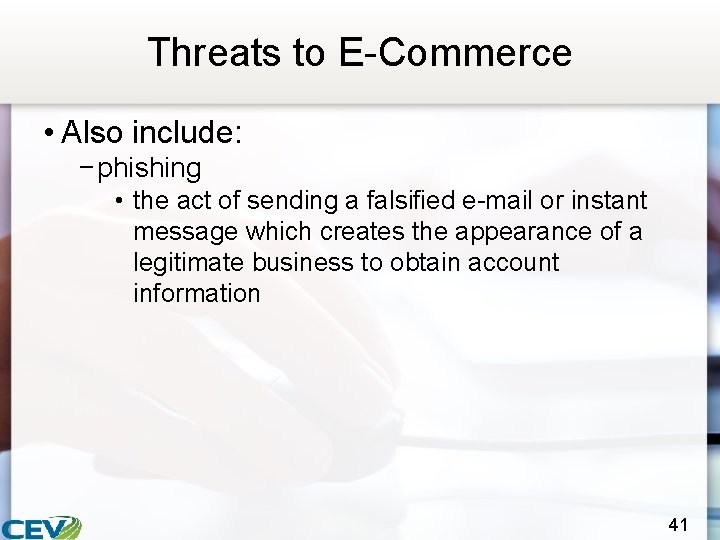 Threats to E-Commerce • Also include: − phishing • the act of sending a