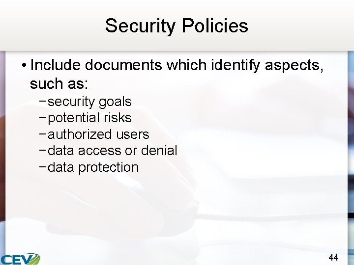 Security Policies • Include documents which identify aspects, such as: − security goals −