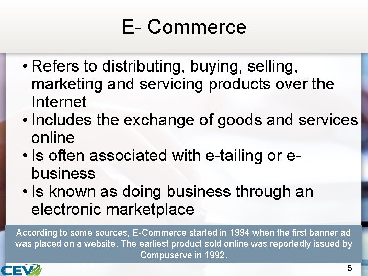E- Commerce • Refers to distributing, buying, selling, marketing and servicing products over the