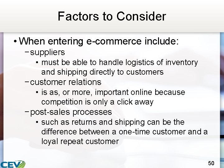 Factors to Consider • When entering e-commerce include: − suppliers • must be able