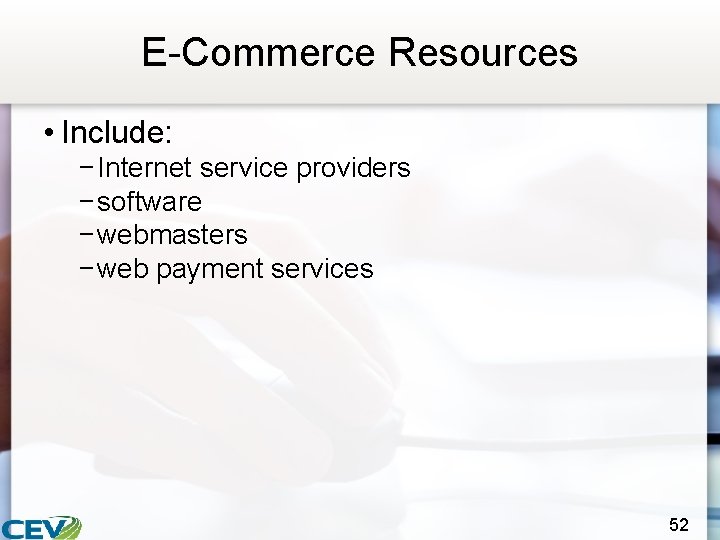 E-Commerce Resources • Include: − Internet service providers − software − webmasters − web