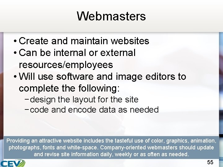 Webmasters • Create and maintain websites • Can be internal or external resources/employees •