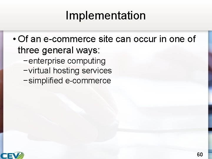 Implementation • Of an e-commerce site can occur in one of three general ways: