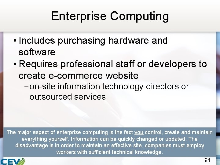 Enterprise Computing • Includes purchasing hardware and software • Requires professional staff or developers