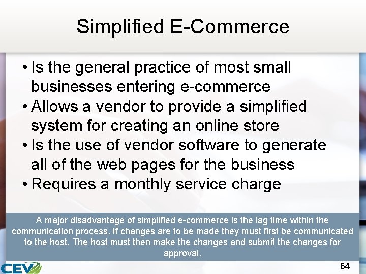 Simplified E-Commerce • Is the general practice of most small businesses entering e-commerce •