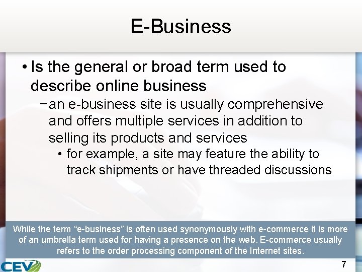 E-Business • Is the general or broad term used to describe online business −