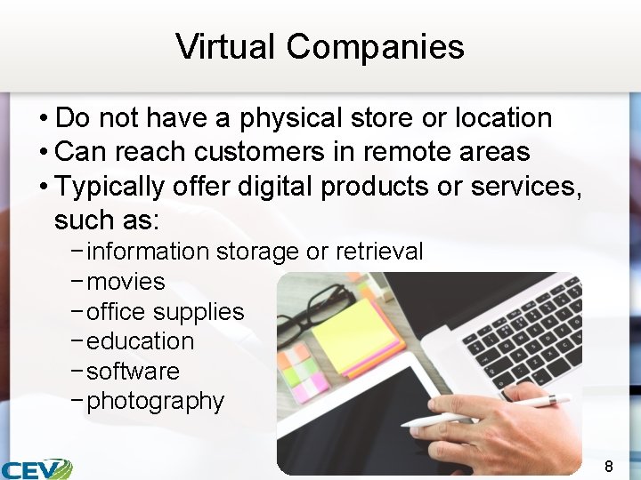 Virtual Companies • Do not have a physical store or location • Can reach