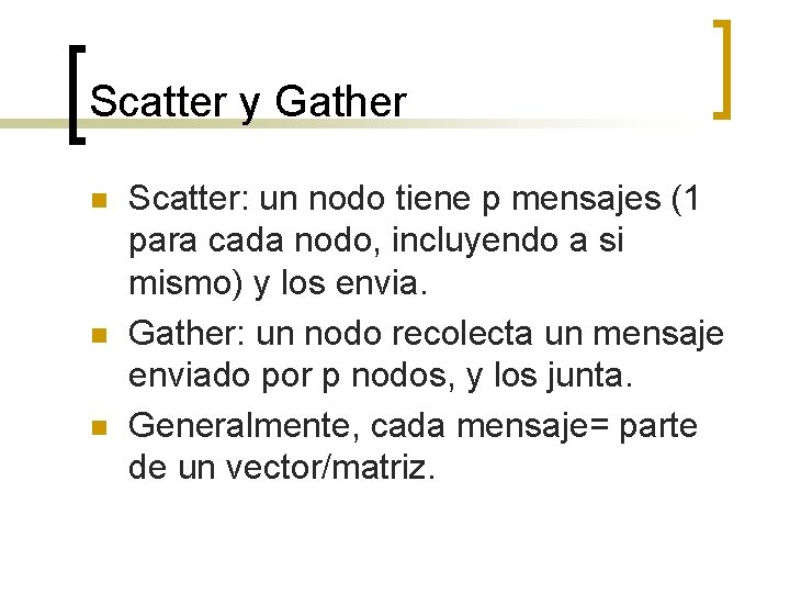 Scatter y Gather n n n Scatter: un nodo tiene p mensajes (1 para