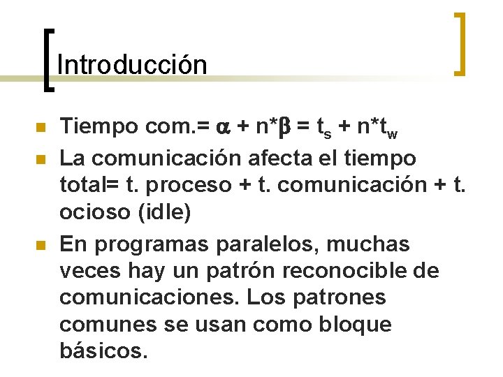 Introducción n Tiempo com. = a + n*b = ts + n*tw La comunicación
