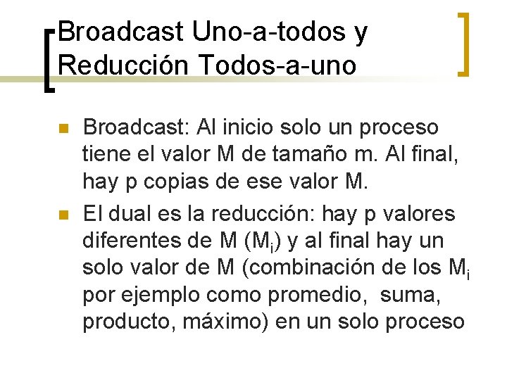 Broadcast Uno-a-todos y Reducción Todos-a-uno n n Broadcast: Al inicio solo un proceso tiene