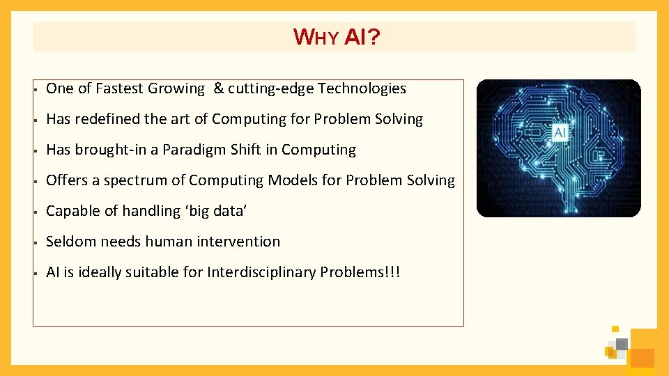 WHY AI? § One of Fastest Growing & cutting-edge Technologies § Has redefined the