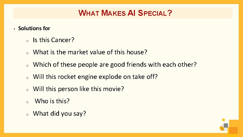 WHAT MAKES AI SPECIAL? § Solutions for o Is this Cancer? o What is